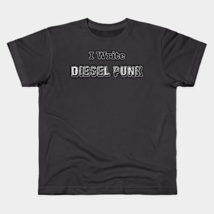 I write Diesel Punk Kids T-Shirt